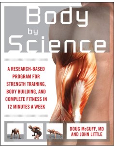 BODY BY SCIENCE A RESEARCH BASED PROGRAM TO GET THE RESULTS YOU WANT IN 12 MINUTES A WEEK