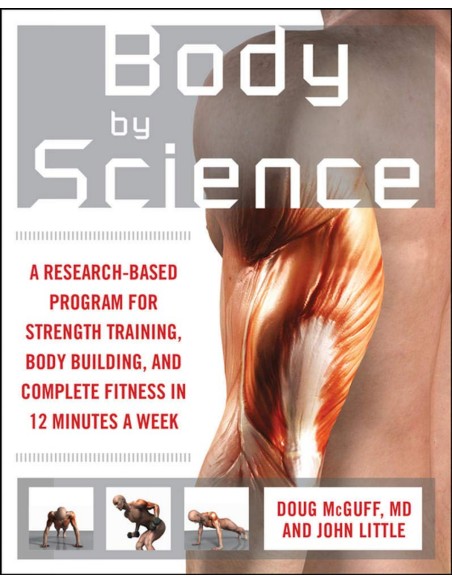 BODY BY SCIENCE A RESEARCH BASED PROGRAM TO GET THE RESULTS YOU WANT IN 12 MINUTES A WEEK