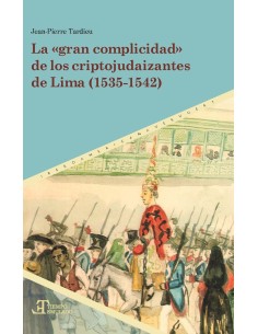 LA GRAN COMPLICIDAD DE LOS CRIPTOJUDAIZANTES DE LIMA 1535 1542