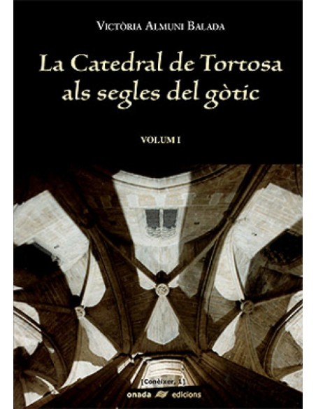 La catedral de Tortosa als segles del gotic Vol I