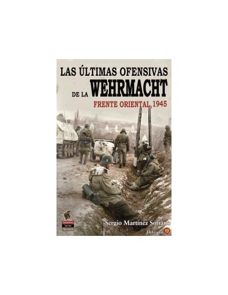LAS ULTIMAS OFENSIVAS DE LA WEHRMACHT