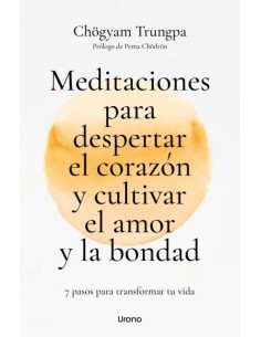 Meditaciones para despertar el corazon y cultivar el amor y la bondad