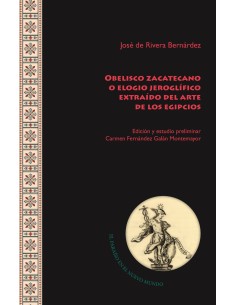 OBELISCO ZACATECANO O ELOGIO JEROGLIFICO EXTRAIDO DEL ARTE DE LOS EGIPCIOS