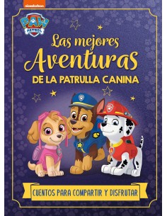 LAS MEJORES AVENTURAS DE LA PATRULLA CANINA CUENTOS PARA COMPARTIR Y DISFRUTAR