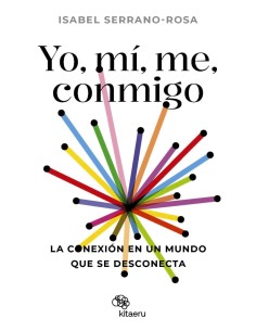 Yo mi me conmigo La conexion en un mundo que se desconecta