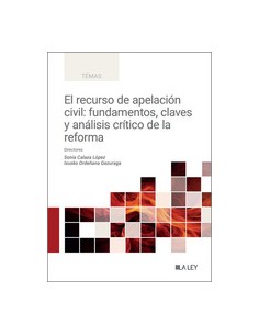 El recurso de apelacion civil Fundamentos claves y analisis critico de la reforma