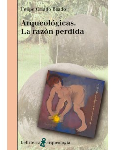 ARQUEOLOGICAS LA RAZON PERDIDA Felipe Criado Boado AR 46 