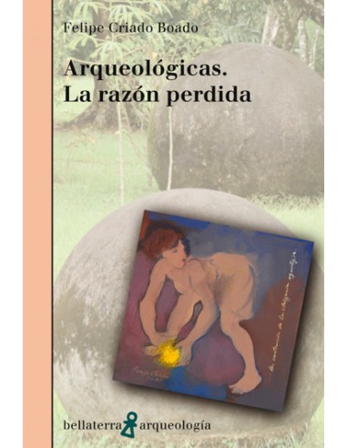 ARQUEOLOGICAS LA RAZON PERDIDA Felipe Criado Boado AR 46 