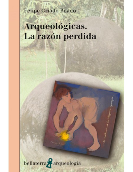 ARQUEOLOGICAS LA RAZON PERDIDA Felipe Criado Boado AR 46 