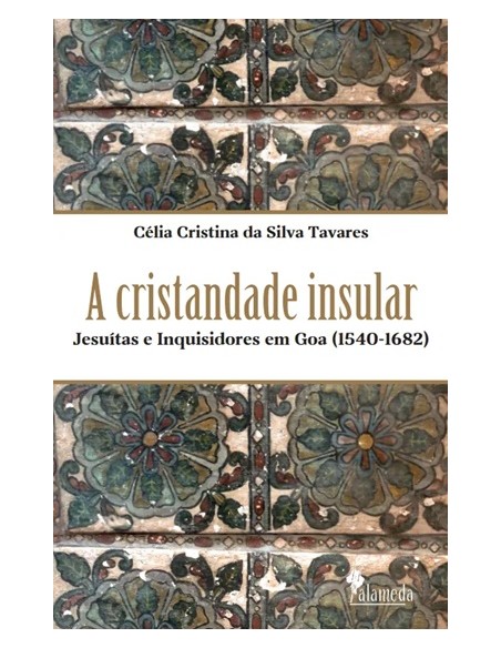 A cristandade insular Jesuitas e Inquisidores em Goa