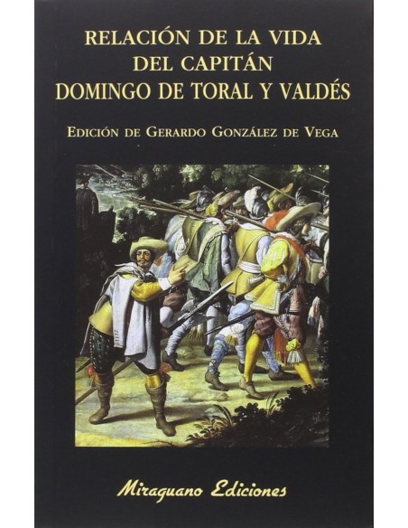 Relacion de la vida del Capitan Domingo de Toral y Valdes
