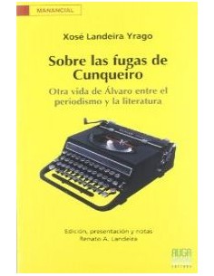 Sobre las fugas Cunqueiro otra vida Alvaro entre el periodismo y la literatura