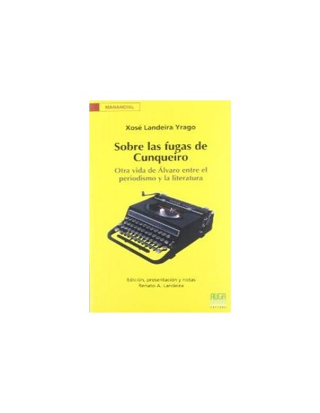 Sobre las fugas Cunqueiro otra vida Alvaro entre el periodismo y la literatura