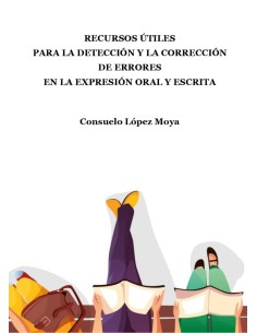 RECURSOS UTILES PARA LA DETECCION Y LA CORRECCION DE ERRORES EN LA EXPRESION ORAL Y ESCRITA