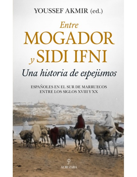 ENTRE MOGADOR Y SIDI IFNI UNA HISTORIA DE ESPEJISMOS