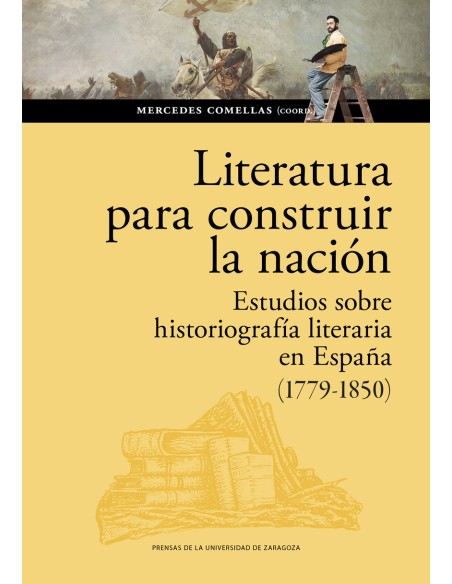 Literatura para construir la nacion Estudios sobre historiografia literaria en Espana 1779 1850