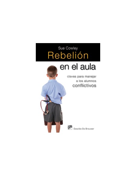 rebelion en el aula claves para manejar a los alumnos conflictivos