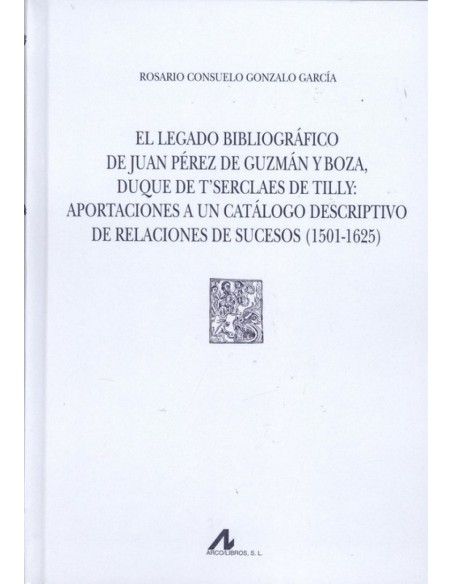 EL LEGADO BIBLIOGRAFICO DE JUAN PEREZ DE GUZMAN Y BOZA DUQUE DE T SERCLAES DE TILLY