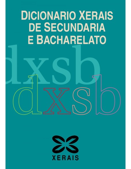 Dicionario Xerais de Secundaria e Bacharelato Dicionario Xerais de Secundaria e Bacharelato