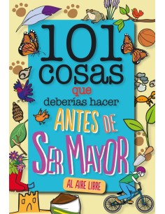 101 cosas que deberias hacer antes de ser mayor AL AIRE LIBRE