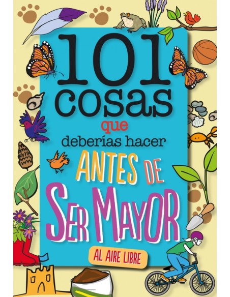 101 cosas que deberias hacer antes de ser mayor AL AIRE LIBRE 101 cosas que deberias hacer antes de ser mayor AL AIRE LIBRE