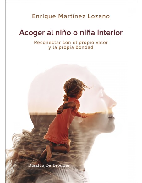 Acoger al nino interior Reconectar con el propio valor y la propia bondad