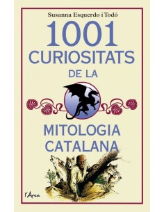 1001 CURIOSITATS DE LA MITOLOGIA CATALANA