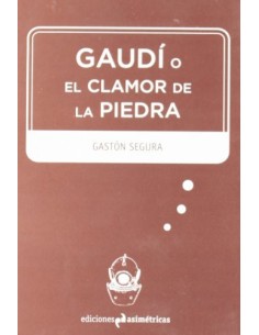 GAUDI O EL CLAMOR DE LA PIEDRA