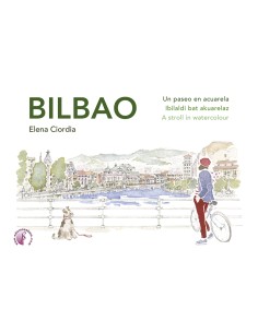 Bilbao Un paseo en acuarela Ibilaldi bat akuarelaz A stroll in watercolour