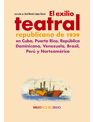 El exilio teatral republicano de 1939 en Cuba Puerto Rico Republica Dominicana Venezuela Brasil Peru y Norteamerica