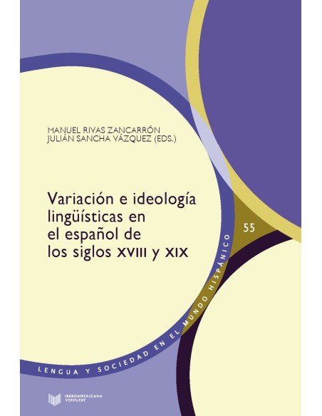 Variacion e ideologia linguisticas en el espanol de los siglos XVIII y XIX