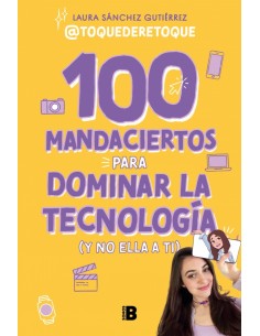 100 MANDACIERTOS PARA DOMINAR LA TECNOLOGIA Y NO ELLA A TI