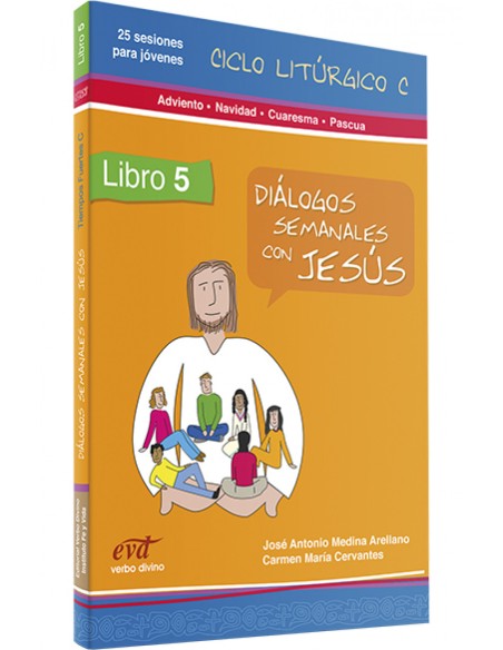 5Dialogos semanales con Jesus Ciclo C Adviento Navidad Cuaresma Pascua
