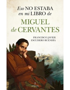ESO NO ESTABA EN MI LIBRO DE MIGUEL DE CERVANTES