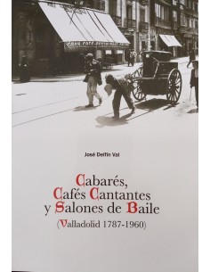 Cabares cafes cantantes y salones de baile Valladolid 1787 1960