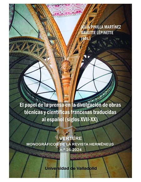 EL PAPEL DE LA PRENSA EN LA DIVULGACION DE OBRAS TECNICAS Y CIENTIFICAS FRANCESAS TRADUCIDAS AL ESPANOL SIGLOS XVII XX