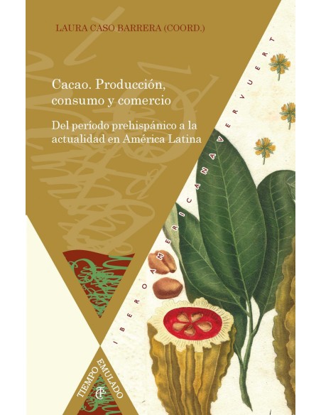 Cacao Produccion consumo y comercio del periodo prehispanico a la actualidad en America Latina