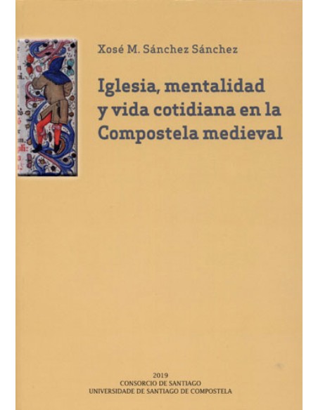 Iglesia mentalidad y vida cotidiana en la Compostela medieval