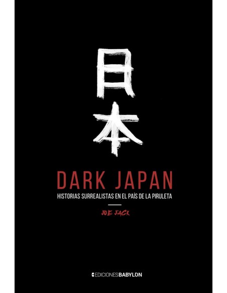 DARK JAPAN HISTORIAS SURREALISTAS EN EL PAIS DE LA PIRULETA