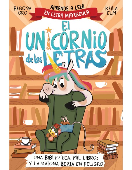 El unicornio de las letras Una biblioteca mil libros y la ratona Berta en peligro