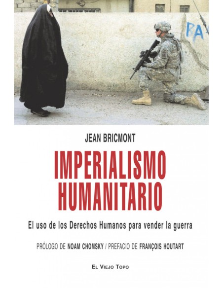 IMPERIALISMO HUMANITARIO El uso de los Derechos Humanos para vender la guerra IMPERIALISMO HUMANITARIO El uso de los Derechos Humanos para vender la guerra