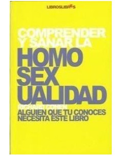 Comprender y Sanar la Homosexualidad