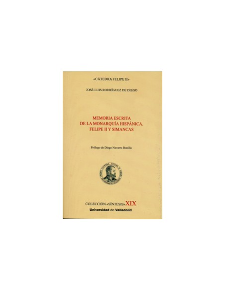 MEMORIA ESCRITA DE LA MONARQUIA HISPANICA FELIPE II Y SIMANCAS