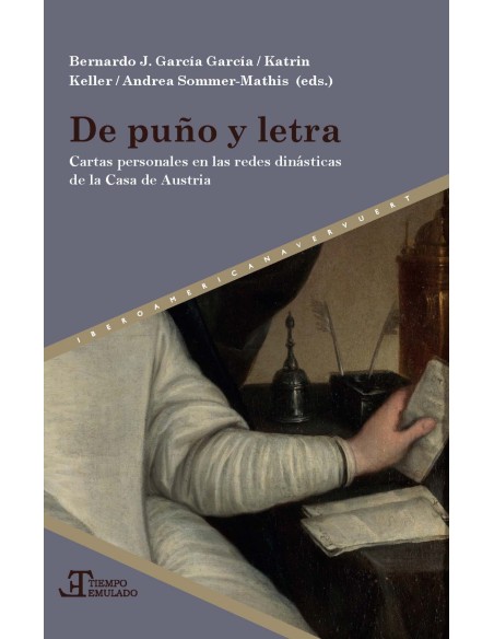 De puno y letra cartas personales en las redes dinasticas de la Casa de los Austrias