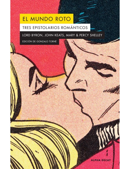 EL MUNDO ROTO TRES EPISTOLARIOS ROMANTICOS