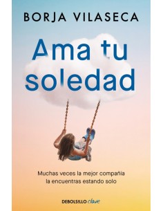 Ama tu soledad Muchas veces la mejor compania la encuentras estando solo