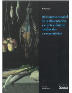 DICCIONARIO ESPANOL DE LA ALIMENTACION Y EL ARTE CULINARIO MEDIEVALES Y RENACENT
