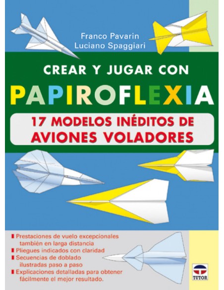 Crear y jugar con papiroflexia 17 modelos ineditos de aviones voladores