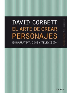 ARTE DE CREAR PERSONAJES EN NARRATIVA CINE Y TELEVISION
