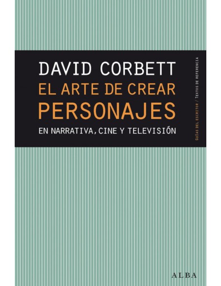 ARTE DE CREAR PERSONAJES EN NARRATIVA CINE Y TELEVISION
